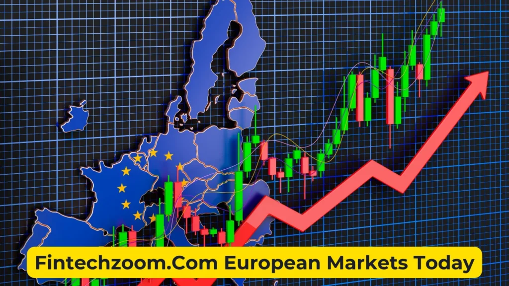 Fintechzoom.Com European Markets Today