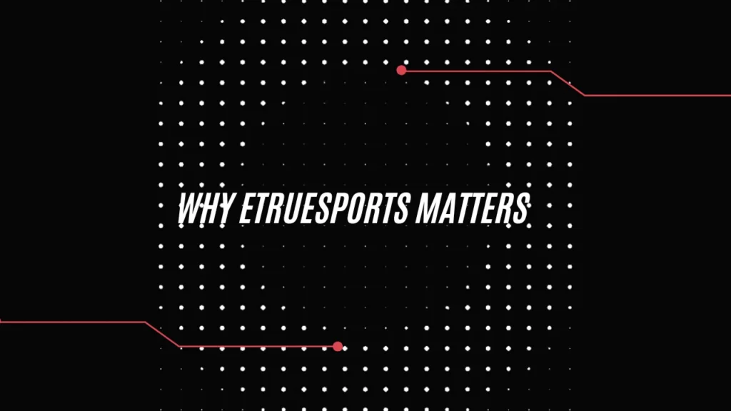 Game News Etruesports: Esports & Gaming Updates 1 Why Etruesports Matters